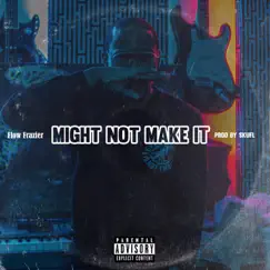 Might Not Make It - Single by Flow Frazier album reviews, ratings, credits