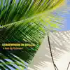 Somewhere in Brazil - Single album lyrics, reviews, download