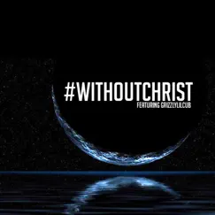 Without Christ (feat. Grizzlylilcub) Song Lyrics