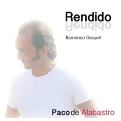 Rendido by Paco de Alabastro album reviews, ratings, credits