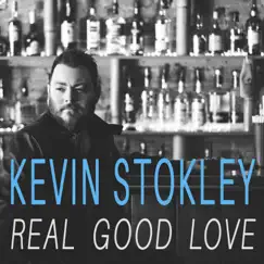 Real Good Love - Single by Kevin Stokley album reviews, ratings, credits