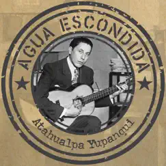 Agua escondida by Atahualpa Yupanqui album reviews, ratings, credits