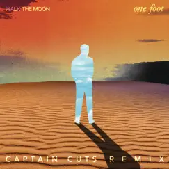 One Foot (The Captain Cuts Remix) - Single by WALK THE MOON album reviews, ratings, credits