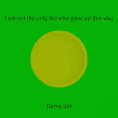 I Am Not the Only Kid Who Grew up This Way - Single by Herve Idir album reviews, ratings, credits