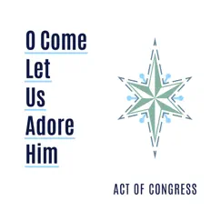 O Come Let Us Adore Him - Single by Act of Congress album reviews, ratings, credits