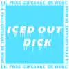 Iced Out Dick - Single album lyrics, reviews, download