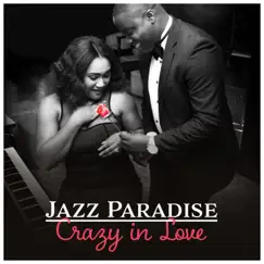 Jazz Paradise: Crazy in Love - Postive Vibes, Bossa Sensual Lounge, Erotic, Hot Night, Kissing by Romantic Jazz Music Club album reviews, ratings, credits