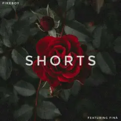 Shorts (feat. Fina) - Single by Fireboy album reviews, ratings, credits