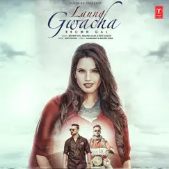 Laung Gwacha - Single by Brown Gal, Bups Saggu & Millind Gaba album reviews, ratings, credits