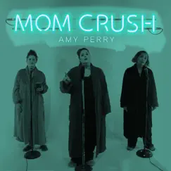 Mom Crush - Single by Amy Perry album reviews, ratings, credits