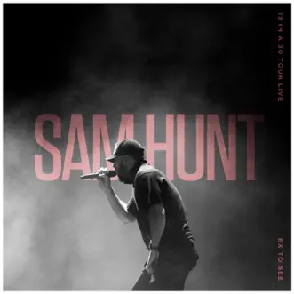 Ex to See (15 in a 30 Tour Live) - Single by Sam Hunt album download