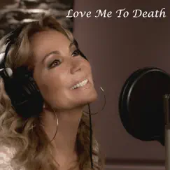 Love Me to Death (feat. Brett James) - Single by Kathie Lee Gifford album reviews, ratings, credits