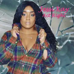 Act Right - Single by Jessi Kay album reviews, ratings, credits