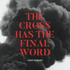 The Cross Has the Final Word - Single by Cody Carnes album reviews, ratings, credits
