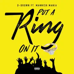 Put a Ring on It (feat. Mannish Mania) - Single by D-Brown album reviews, ratings, credits