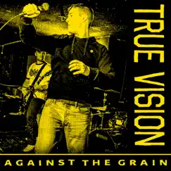 Against the Grain - EP by True Vision album reviews, ratings, credits