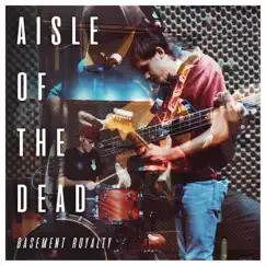 Aisle of the Dead - Single by Basement Royalty album reviews, ratings, credits