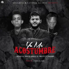 Ya Me Acostumbre (feat. Lacho el One, Daniel el White & Anubix) - Single by Zapata El Fido album reviews, ratings, credits