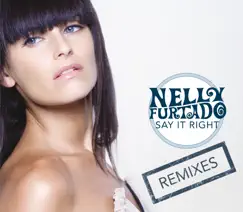 Say It Right (Remixes) - EP by Nelly Furtado album reviews, ratings, credits
