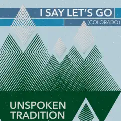 I Say Let's Go (Colorado) - Single by Unspoken Tradition album reviews, ratings, credits