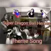 Super Dragon Ball Heroes Theme Song - Single album lyrics, reviews, download