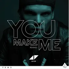 You Make Me (Remixes) - Single by Avicii album reviews, ratings, credits
