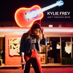 Ain't Enough Beer - Single by Kylie Frey album reviews, ratings, credits