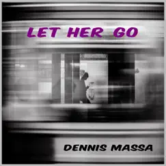 Let Her Go - Single by Dennis Massa album reviews, ratings, credits