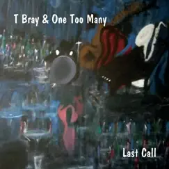 Last Call by T Bray & One Too Many album reviews, ratings, credits