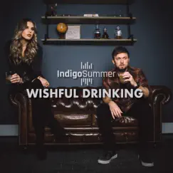 Wishful Drinking - Single by Indigo Summer album reviews, ratings, credits
