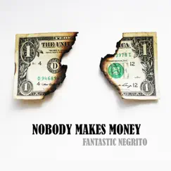 Nobody Makes Money - Single by Fantastic Negrito album reviews, ratings, credits