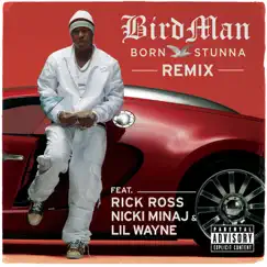 Born Stunna (Remix) [feat. Rick Ross, Nicki Minaj, Lil Wayne] - Single by Birdman album reviews, ratings, credits