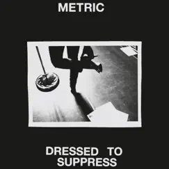Dressed to Suppress - Single by Metric album reviews, ratings, credits