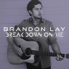 Break Down On Me - Single by Brandon Lay album reviews, ratings, credits