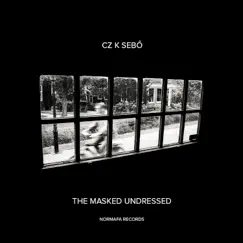 The Masked Undressed - EP by Cz.K. Sebő album reviews, ratings, credits