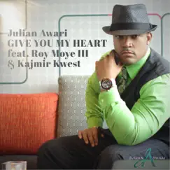 Give You My Heart (feat. Roy Moye III & Kajmir Kwest) - Single by Julian Awari album reviews, ratings, credits