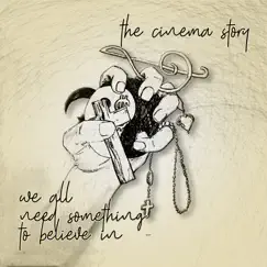 We All Need Something to Believe In - EP by The Cinema Story album reviews, ratings, credits