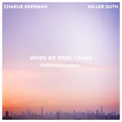 When We Were Young (Over Easy Remix) - Single by Charlie Brennan & Miller Guth album reviews, ratings, credits