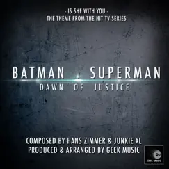 Batman V Superman - Is She With You - Theme - Single by Geek Music album reviews, ratings, credits