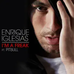 I'm a Freak (feat. Pitbull) - Single by Enrique Iglesias album reviews, ratings, credits