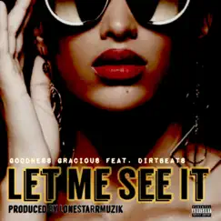 Let Me See It (feat. DirtBeats) - Single by GoodnessGracious album reviews, ratings, credits