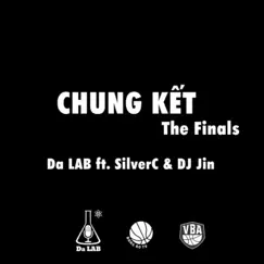 Chung Kết (The Finals) [feat. SilverC & DJ JIN] - Single by Da LAB album reviews, ratings, credits