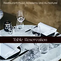 Table Reservation – Bossa Nova Jazz and Piano Bar Restaurant Music Playlist by Restaurant Music Academy & Au Naturel album reviews, ratings, credits