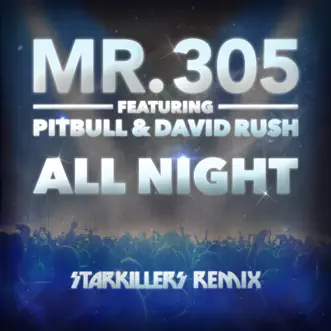 All Night (feat. Pitbull & David Rush) [Starkillers Remix Radio Edit] - Single by Mr. 305 album download