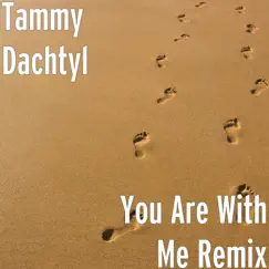 You Are With Me (Remix) - Single by Tammy Dachtyl album reviews, ratings, credits