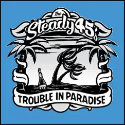 Trouble in Paradise by The Steady 45's album reviews, ratings, credits