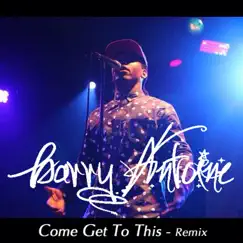 Come Get to This (Remix) - Single by Barry Antoine album reviews, ratings, credits
