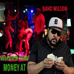 Where the Money At - Single by Rahc Wilson album reviews, ratings, credits