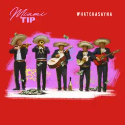 Whatchasayna - Single by Miami Tip album reviews, ratings, credits