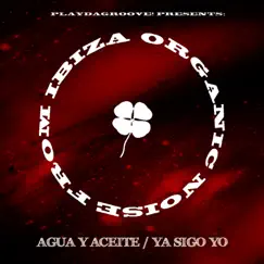 Agua y Aceite / Ya Sigo Yo - EP by Organic Noise From Ibiza album reviews, ratings, credits
